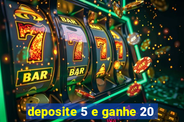 deposite 5 e ganhe 20